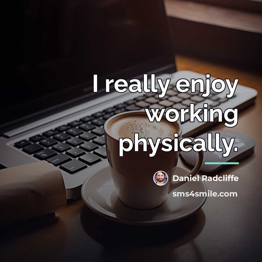 “I really enjoy working physically.…” quote by Daniel Radcliffe