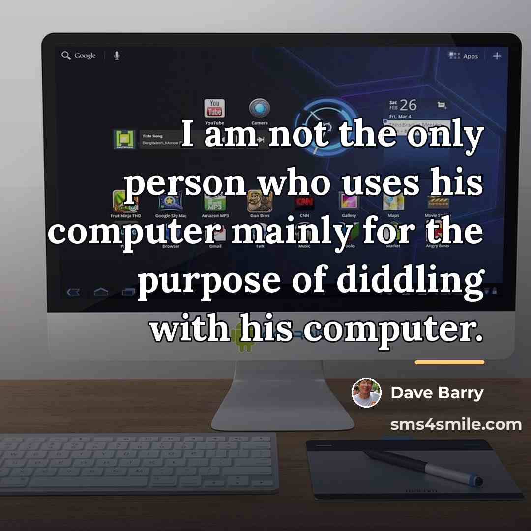 “I am not the only person who uses his computer…” quote by Dave Barry