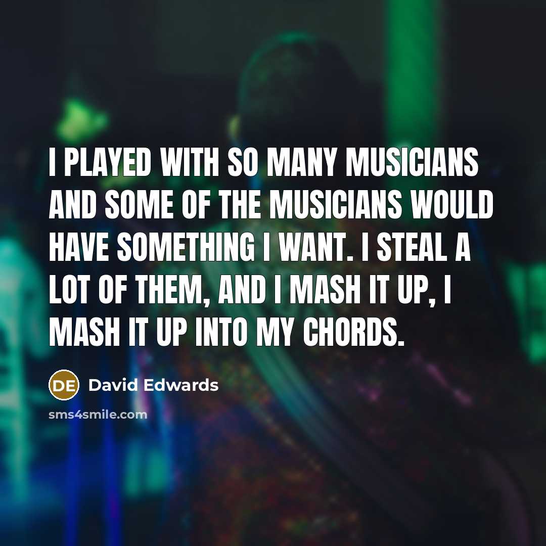 “I played with so many musicians and some of the…” quote by David Edwards