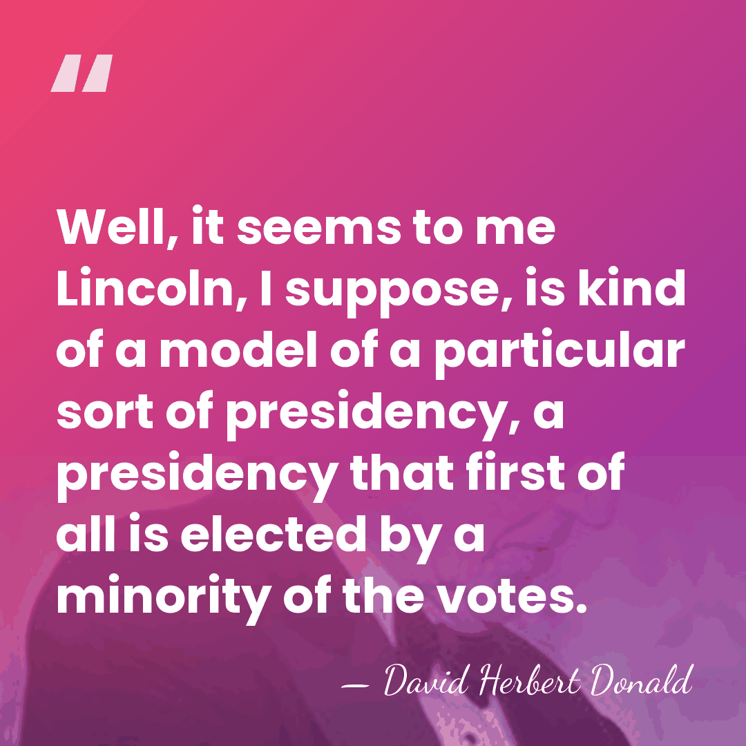 Well, it seems to me Lincoln, I suppose, is kind of a&hellip; - David Herbert Donald