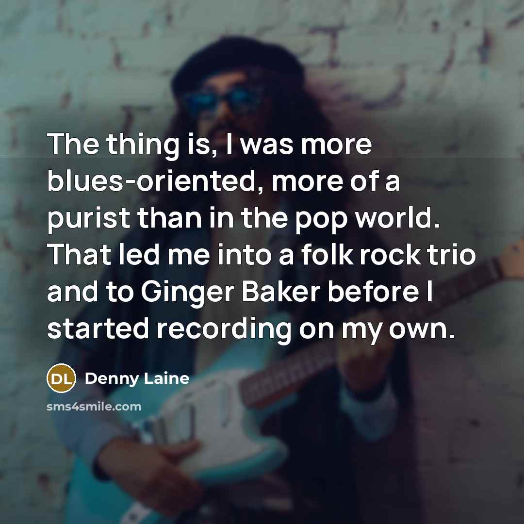 “The thing is, I was more blues-oriented, more of a…” quote by Denny Laine