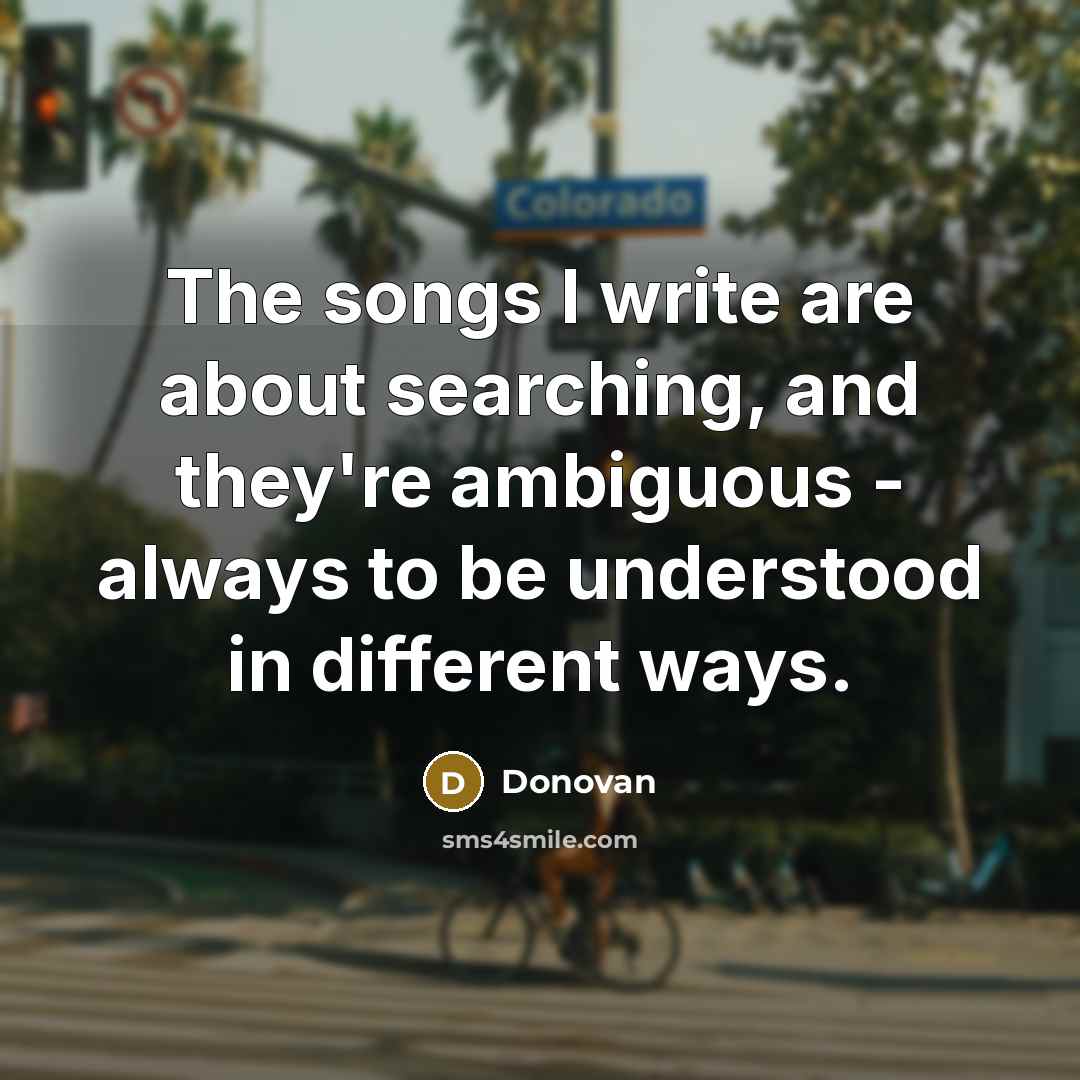 “The songs I write are about searching, and they're ambiguous…” quote by Donovan