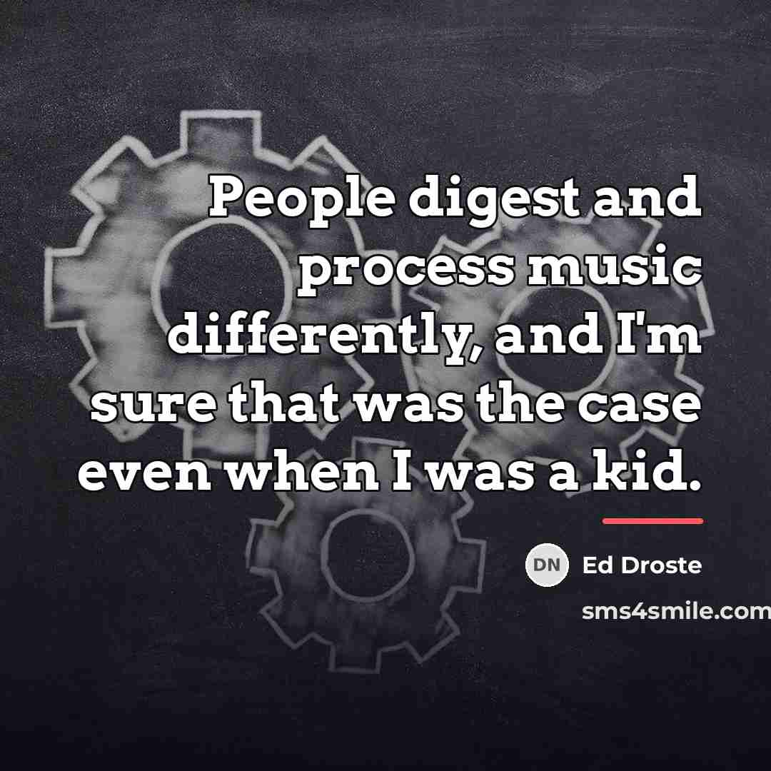 “People digest and process music differently, and I'm sure that…” quote by Ed Droste