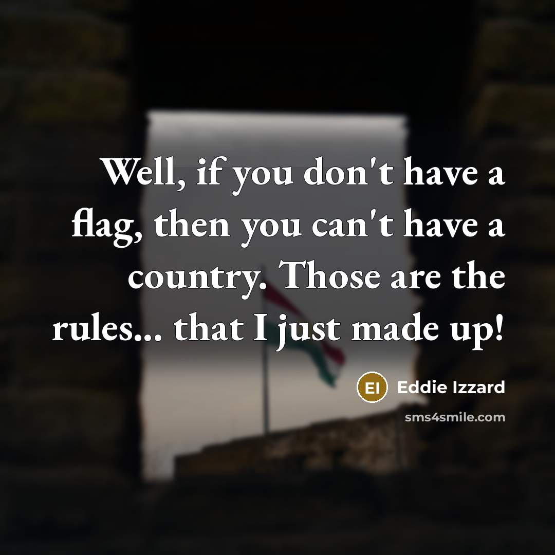 “Well, if you don't have a flag, then you can't…” quote by Eddie Izzard