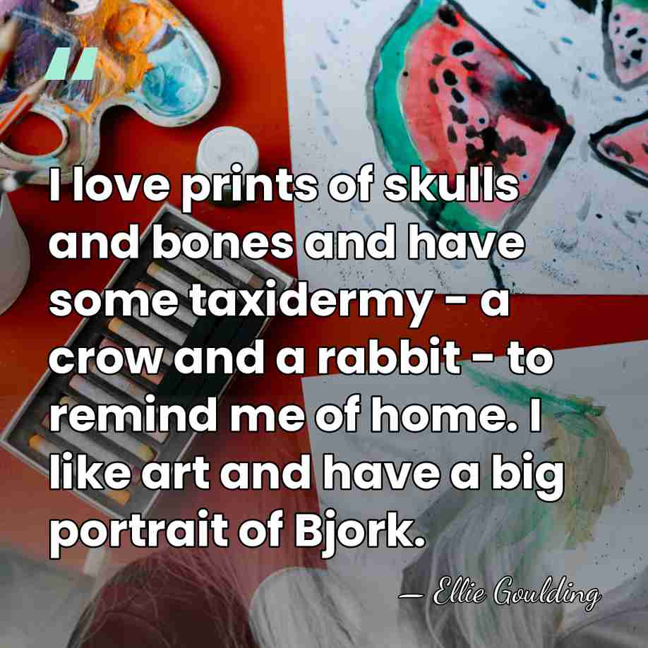 I love prints of skulls and bones and have some taxidermy -&hellip; - Ellie Goulding