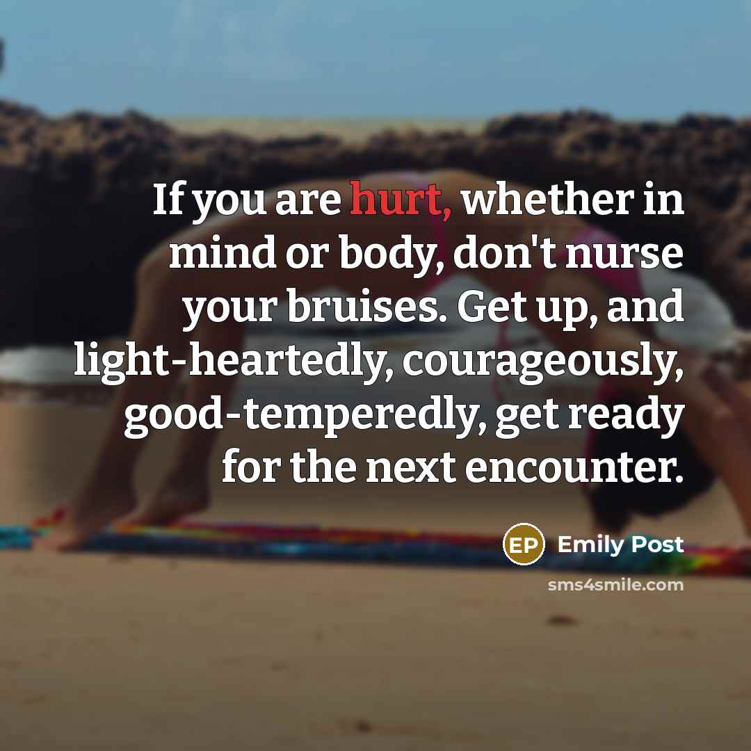 “If you are hurt, whether in mind or body, don't…” quote by Emily Post