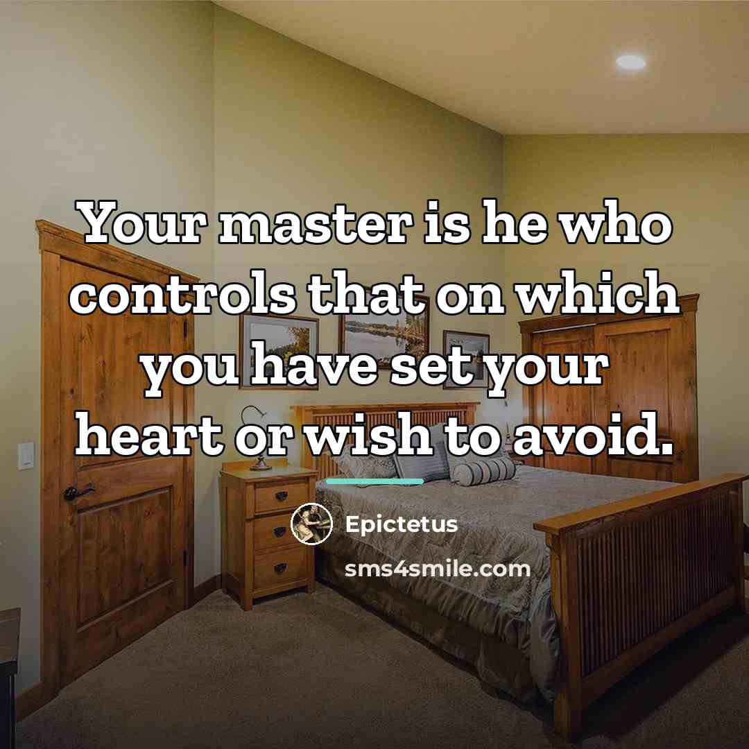“Your master is he who controls that on which you…” quote by Epictetus