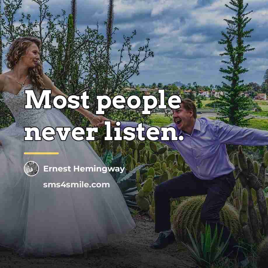 “Most people never listen.…” quote by Ernest Hemingway