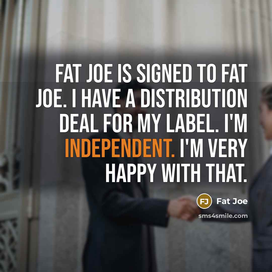 “Fat Joe is signed to Fat Joe. I have a…” quote by Fat Joe