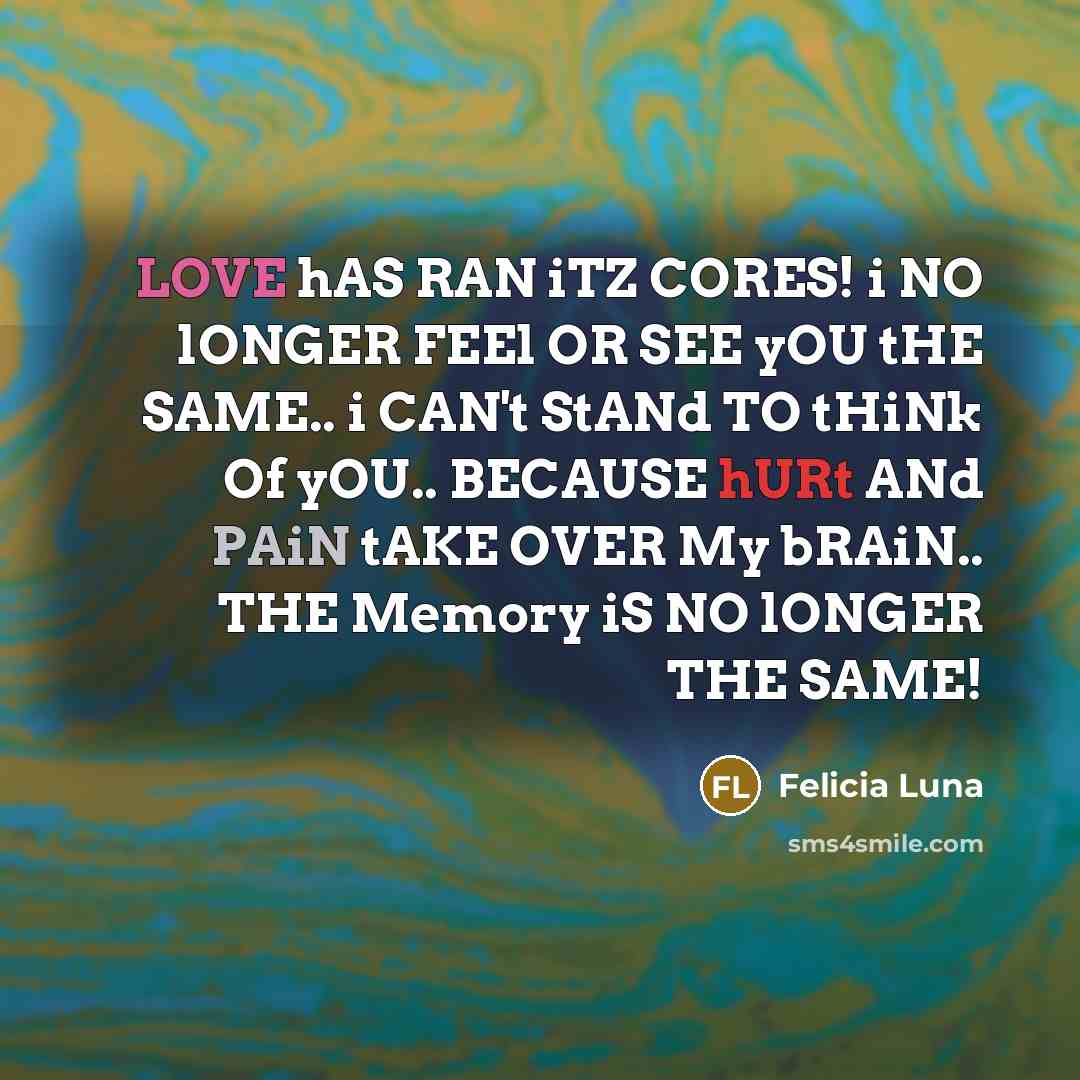 “LOVE hAS RAN iTZ CORES! i NO lONGER FEEl OR…” quote by Felicia Luna