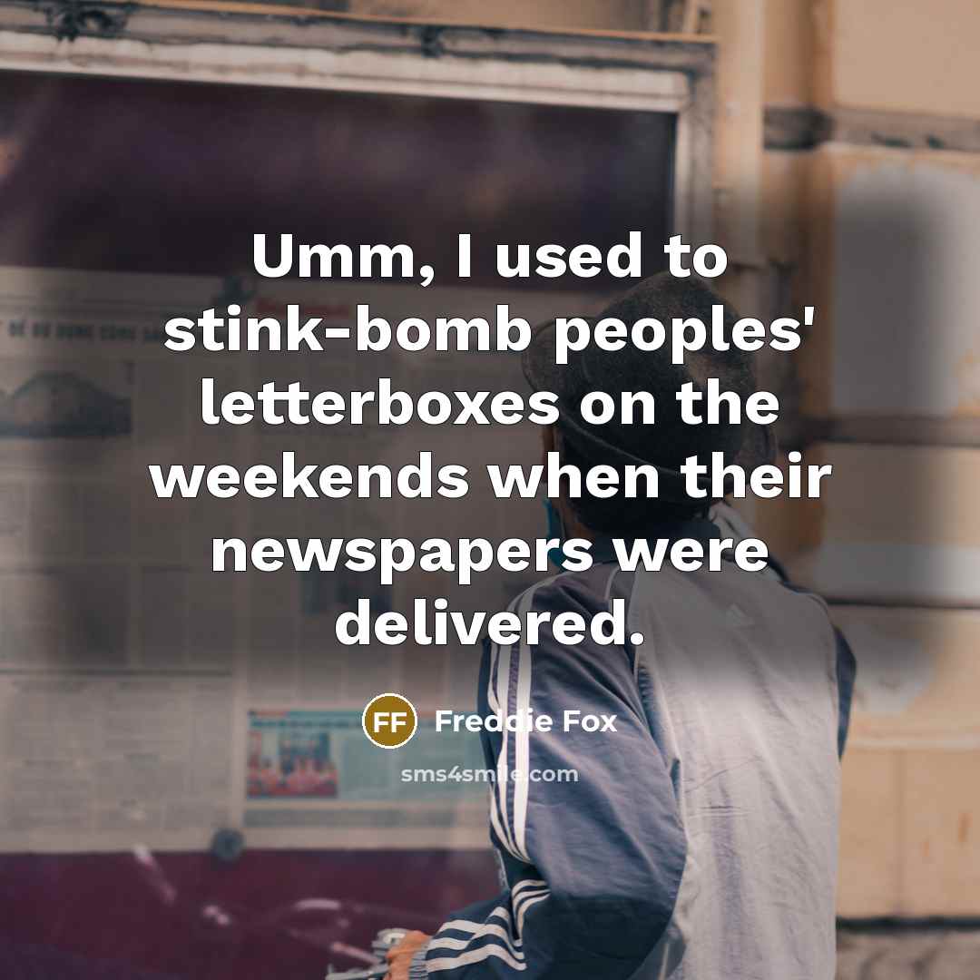 “Umm, I used to stink-bomb peoples' letterboxes on the weekends…” quote by Freddie Fox