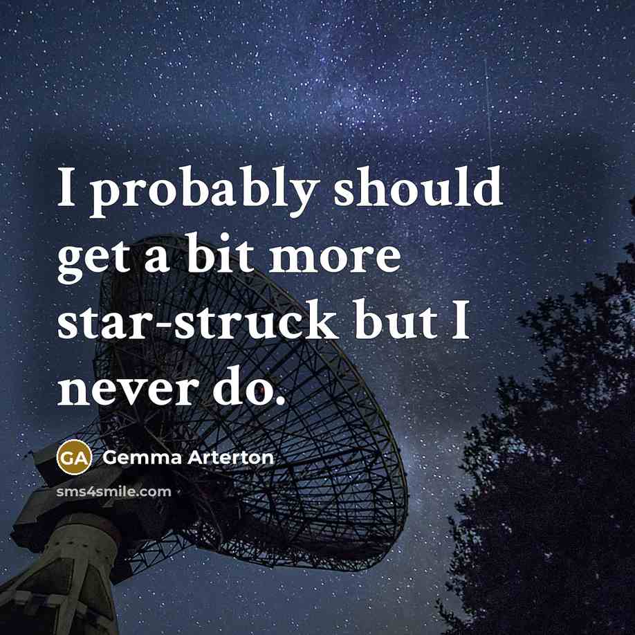 “I probably should get a bit more star-struck but I…” quote by Gemma Arterton