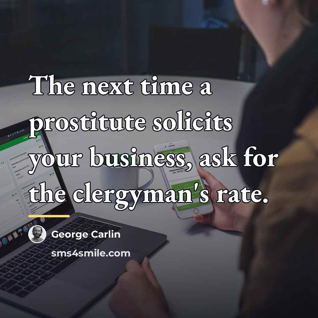 “The next time a prostitute solicits your business, ask for…” quote by George Carlin