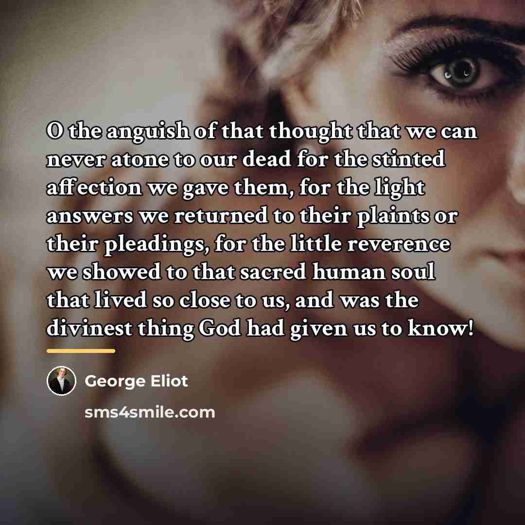 “O the anguish of that thought that we can never…” quote by George Eliot
