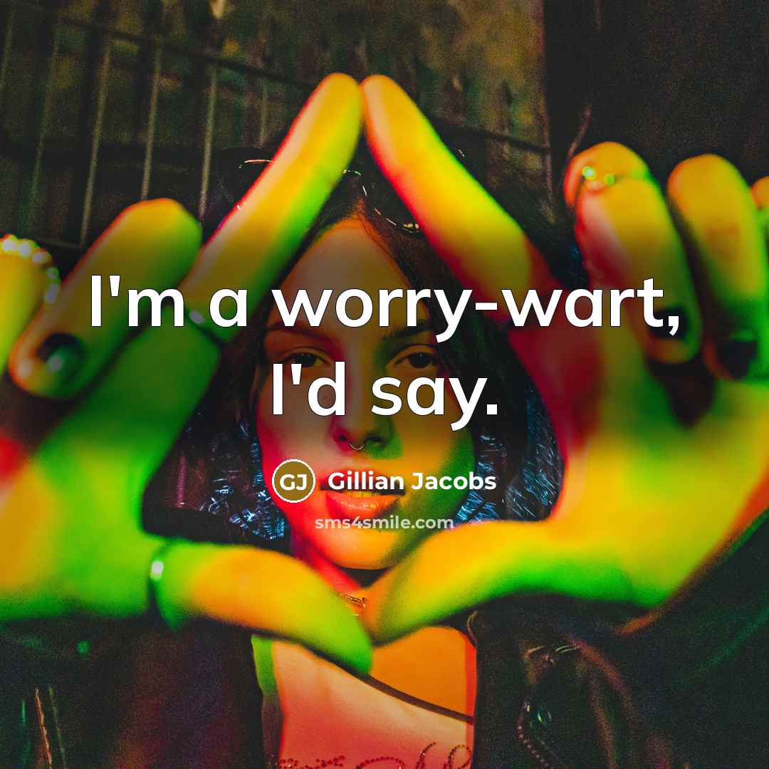 “I'm a worry-wart, I'd say.…” quote by Gillian Jacobs