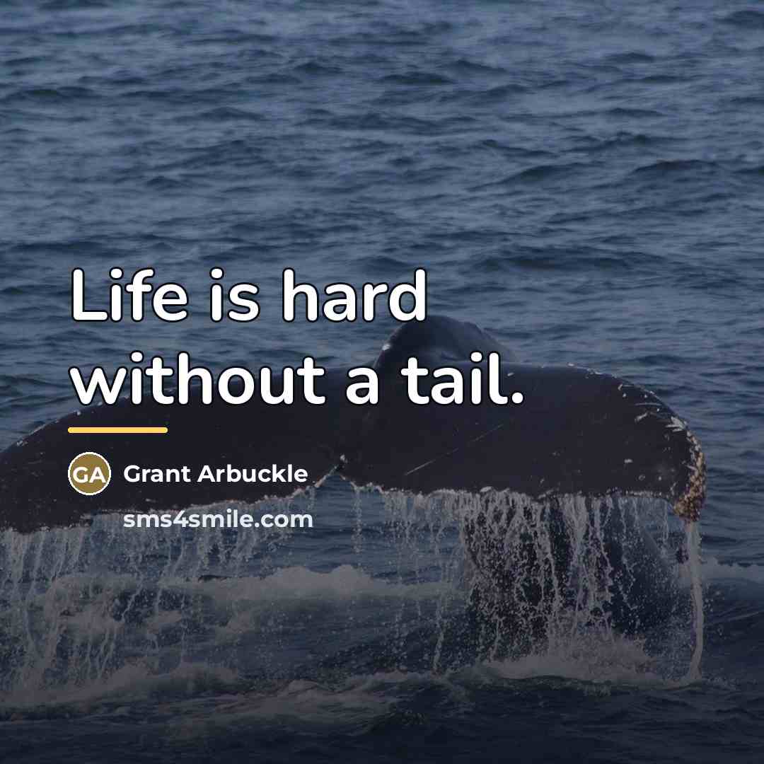 “Life is hard without a tail.…” quote by Grant Arbuckle