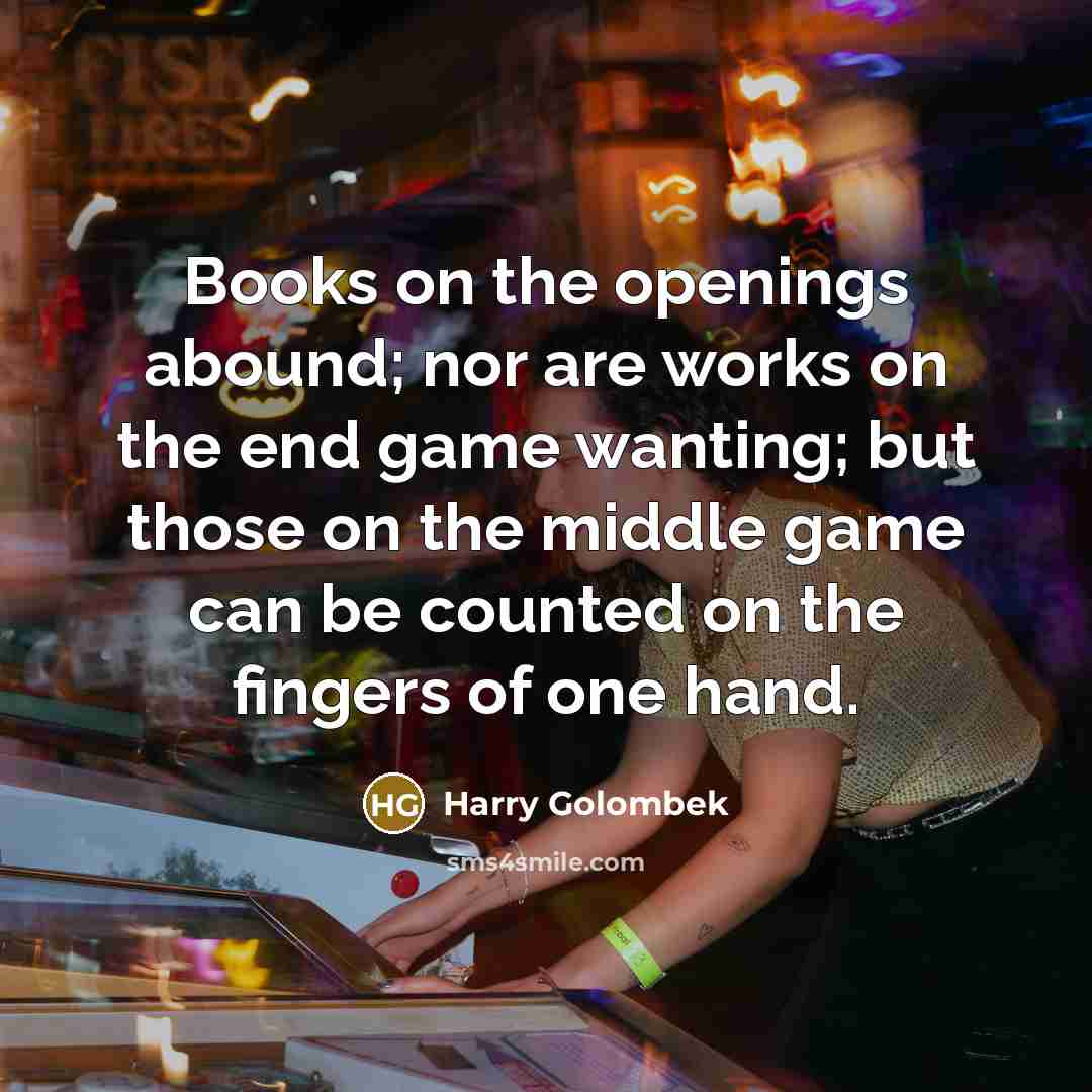 “Books on the openings abound; nor are works on the…” quote by Harry Golombek