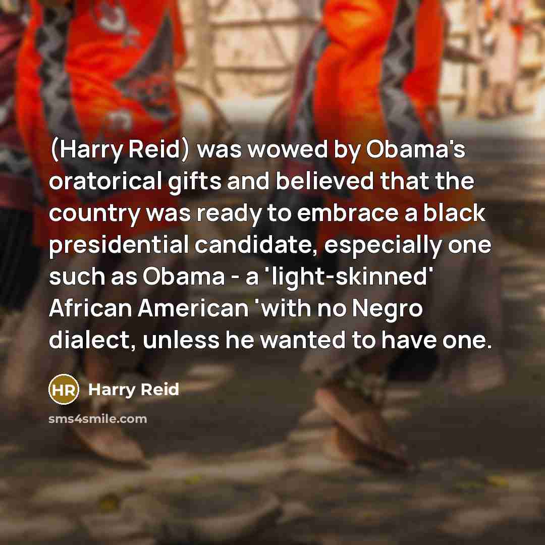 “(Harry Reid) was wowed by Obama's oratorical gifts and believed…” quote by Harry Reid