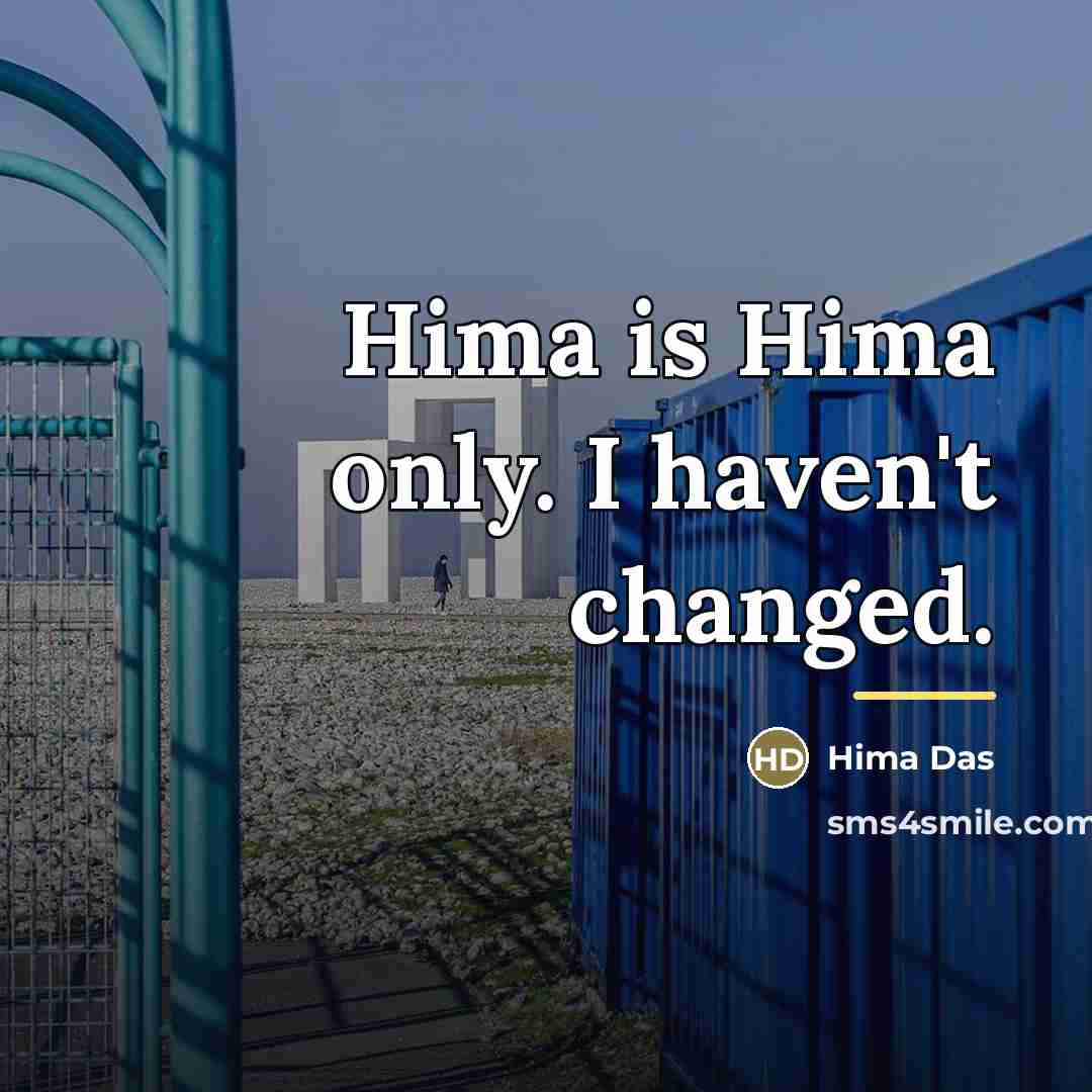 “Hima is Hima only. I haven't changed.…” quote by Hima Das