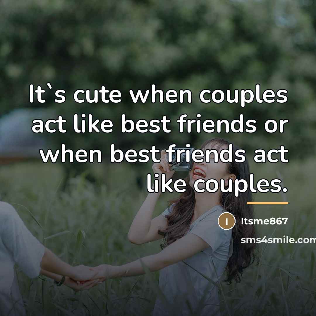 “It`s cute when couples act like best friends or when…” quote by Itsme867