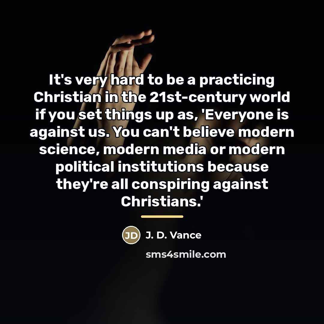 “It's very hard to be a practicing Christian in the…” quote by J. D. Vance