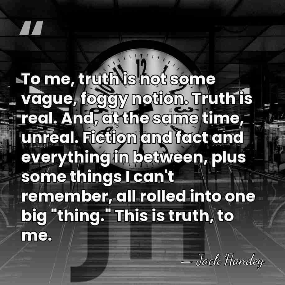 To me, truth is not some vague, foggy notion. Truth is real.&hellip; - Jack Handey