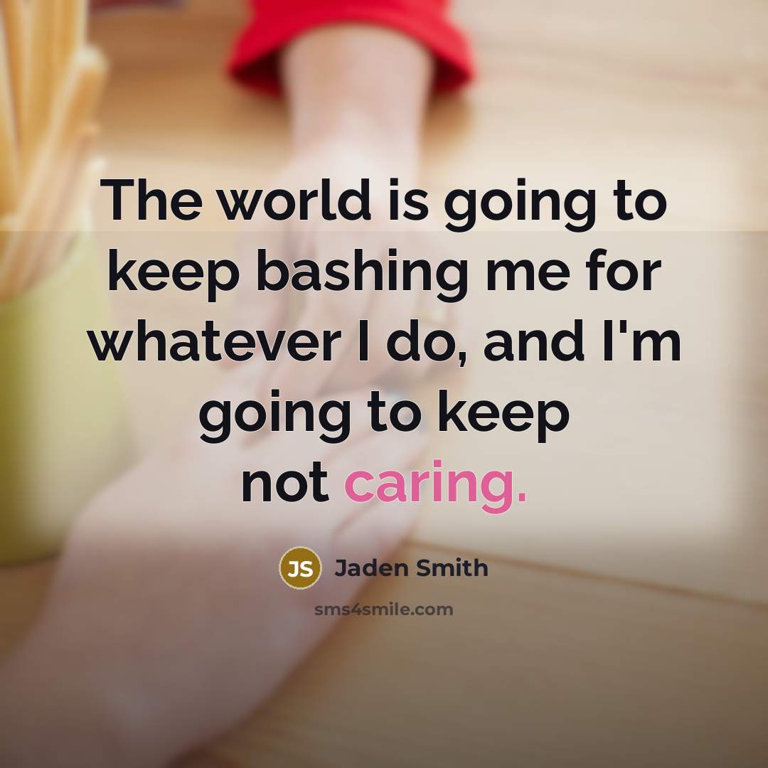 “The world is going to keep bashing me for whatever…” quote by Jaden Smith