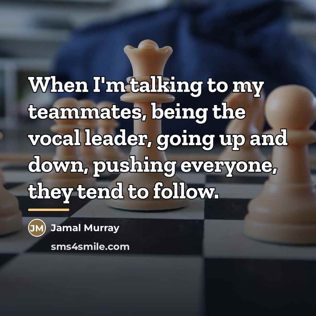 “When I'm talking to my teammates, being the vocal leader,…” quote by Jamal Murray