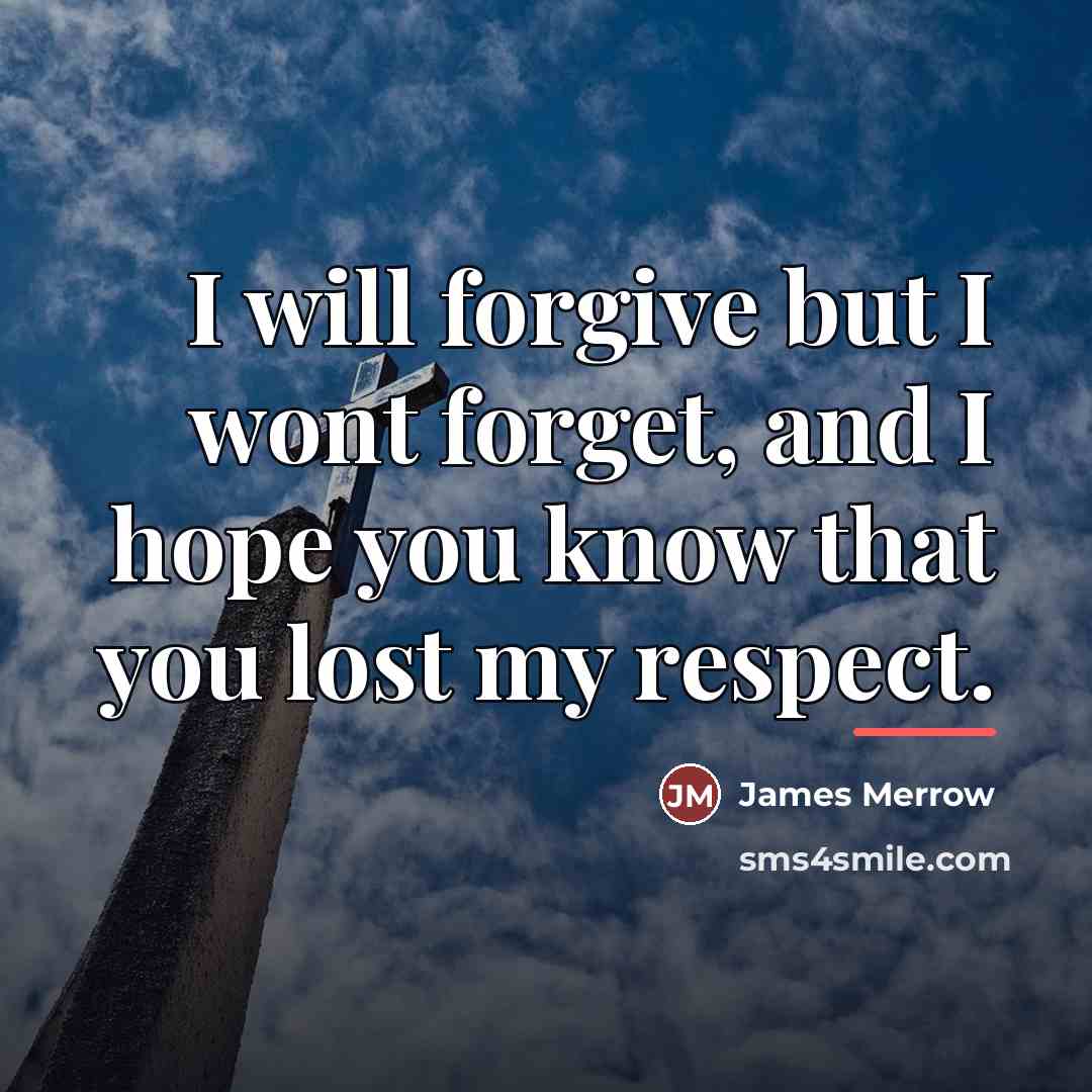“I will forgive but I wont forget, and I hope…” quote by James Merrow