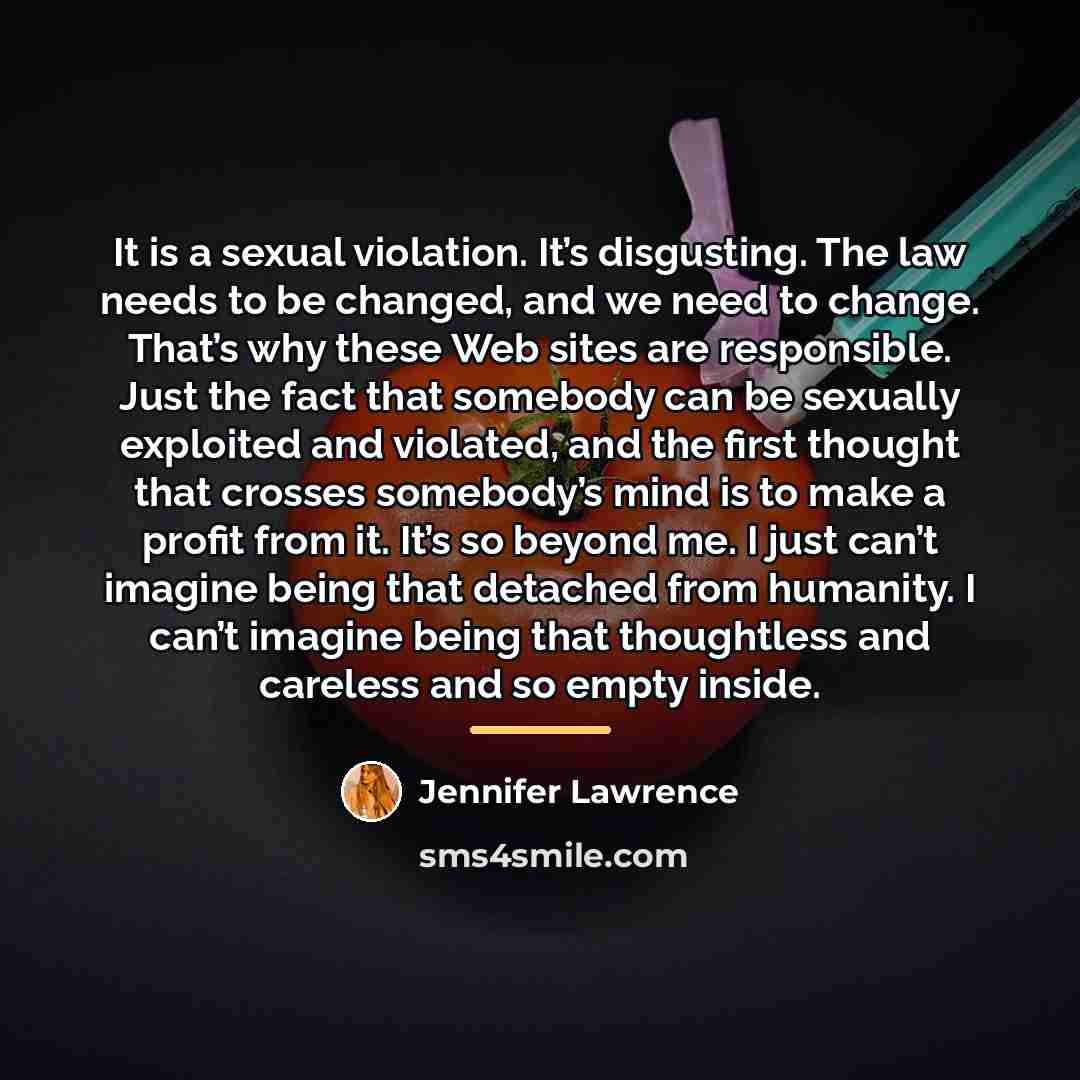 “It is a sexual violation. It’s disgusting. The law needs…” quote by Jennifer Lawrence