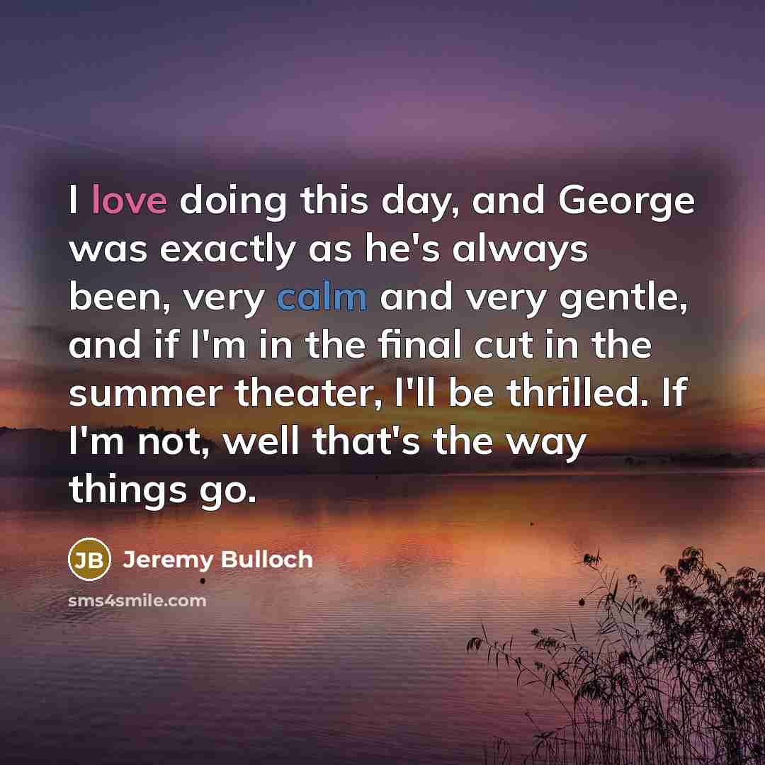 “I love doing this day, and George was exactly as…” quote by Jeremy Bulloch