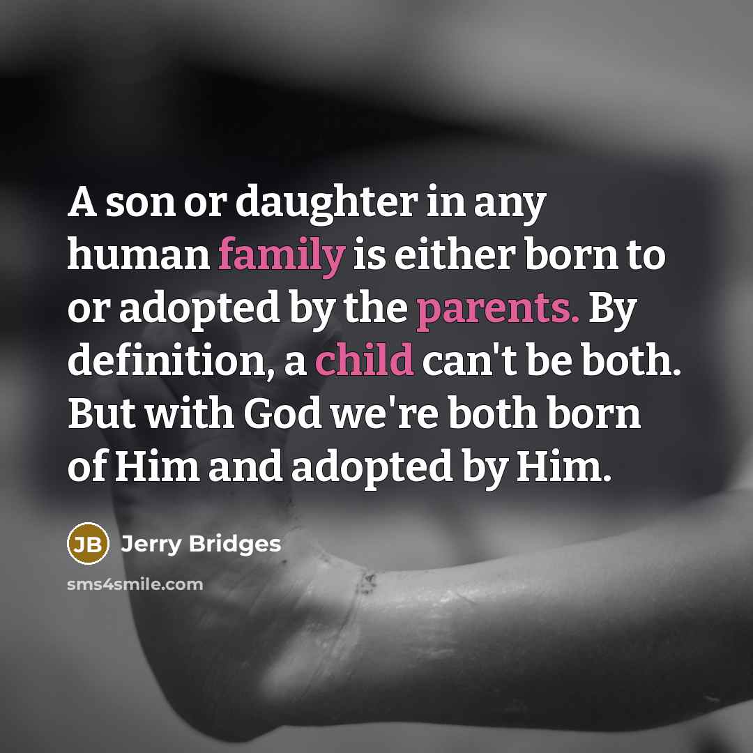 “A son or daughter in any human family is either…” quote by Jerry Bridges