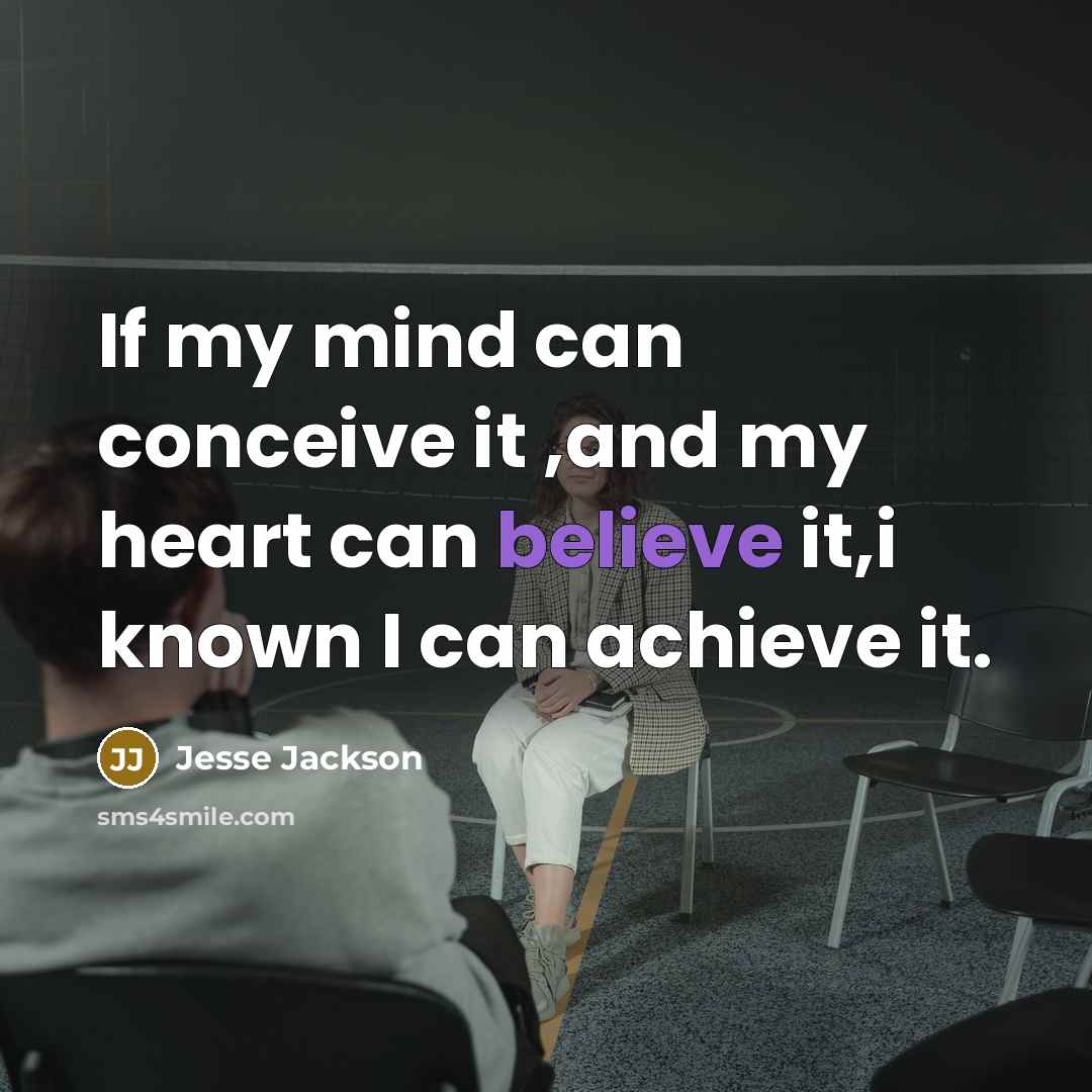 “If my mind can conceive it ,and my heart can…” quote by Jesse Jackson