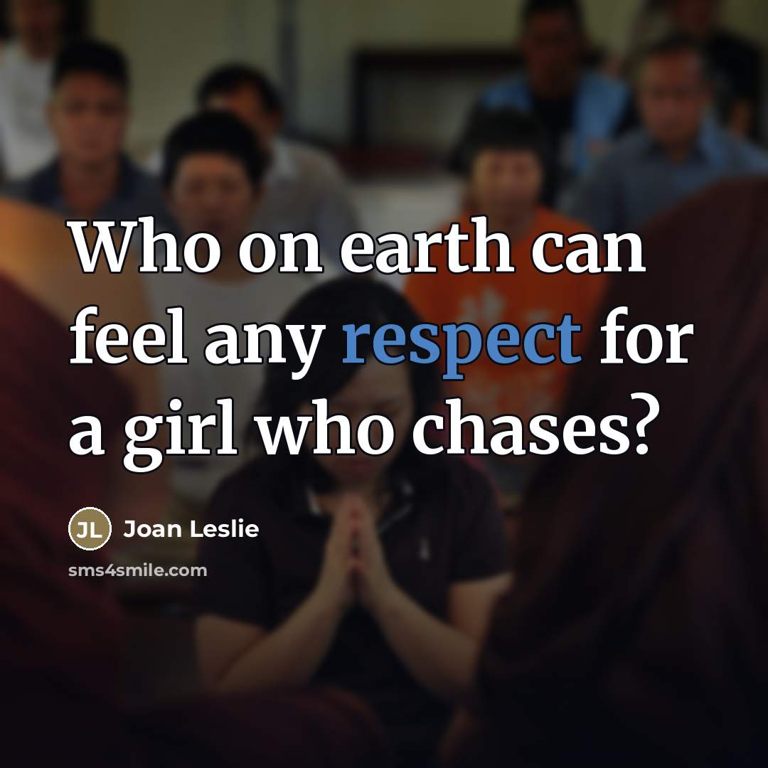 “Who on earth can feel any respect for a girl…” quote by Joan Leslie