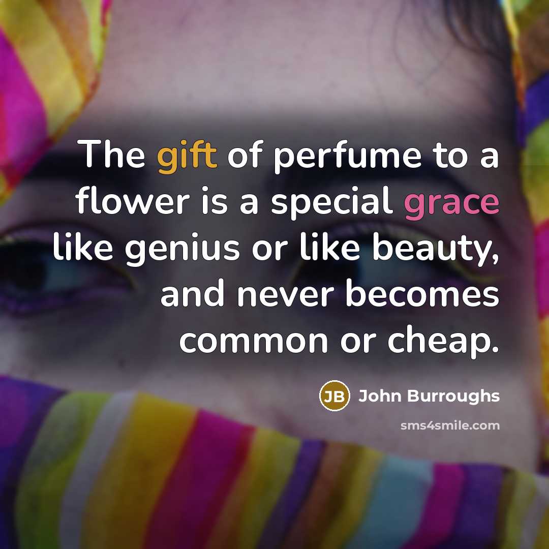 “The gift of perfume to a flower is a special…” quote by John Burroughs