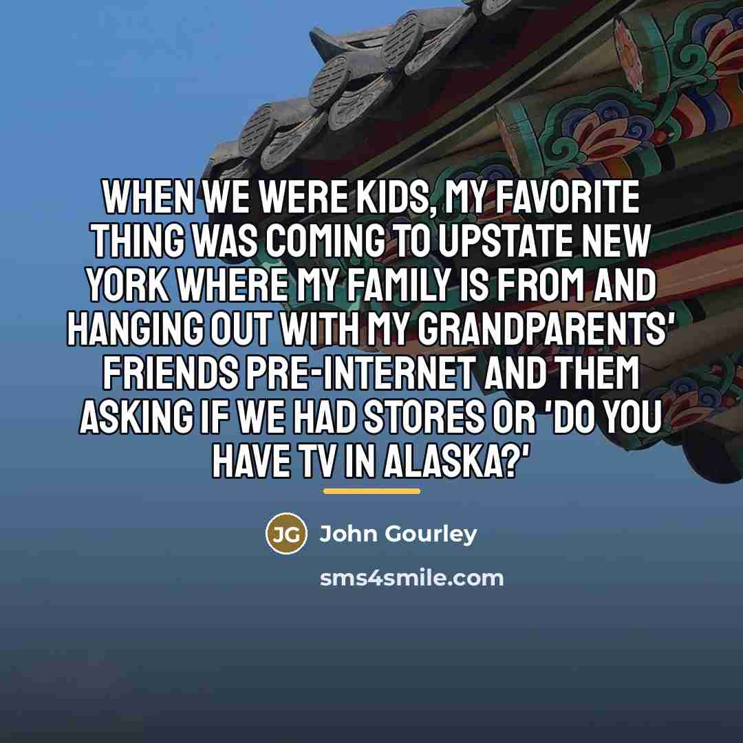 “When we were kids, my favorite thing was coming to…” quote by John Gourley