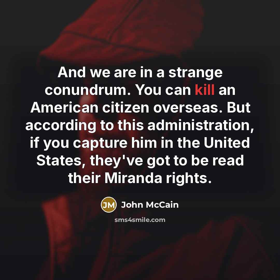 “And we are in a strange conundrum. You can kill…” quote by John McCain