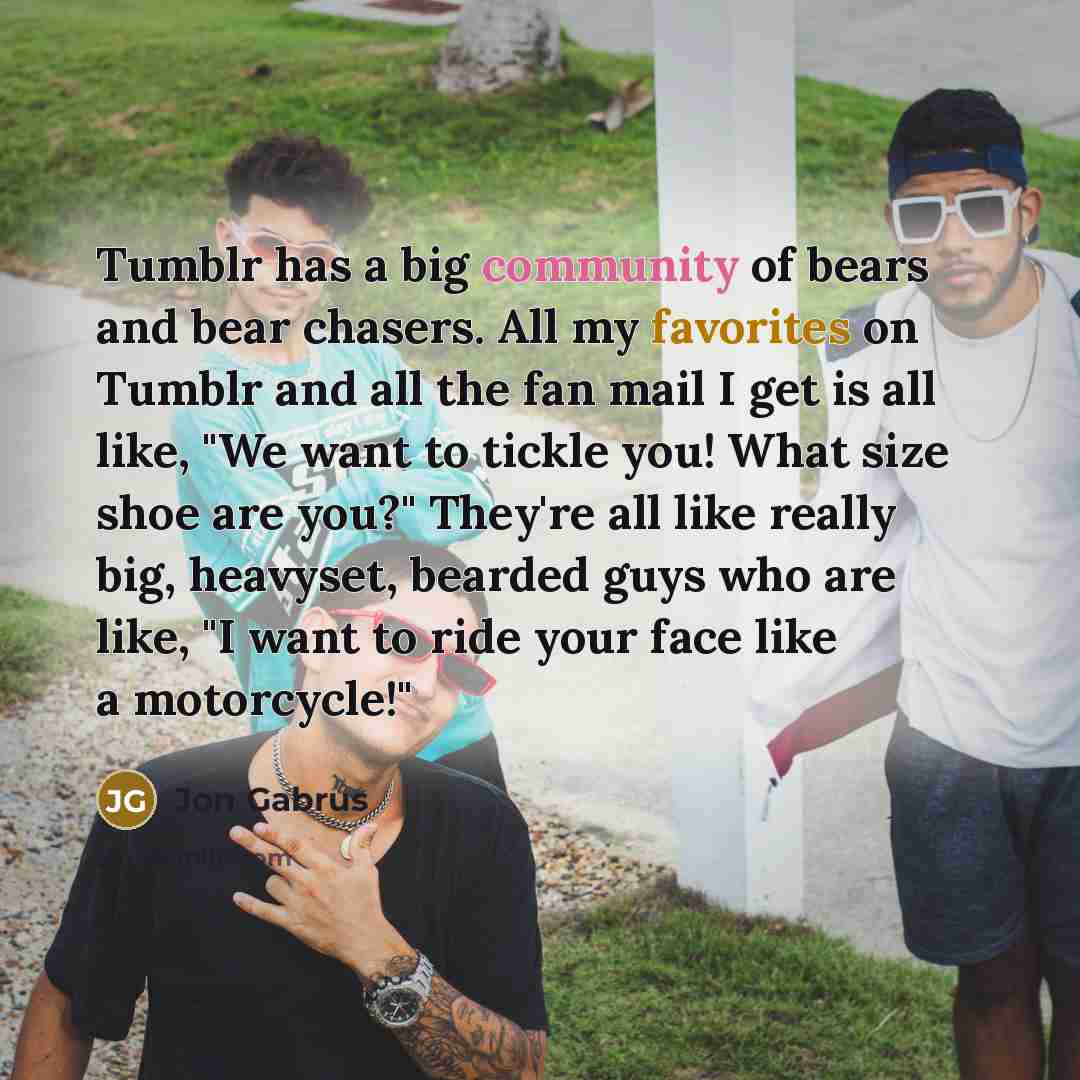 “Tumblr has a big community of bears and bear chasers.…” quote by Jon Gabrus