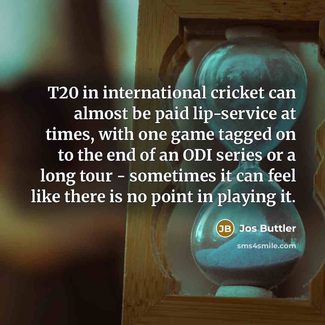 “T20 in international cricket can almost be paid lip-service at…” quote by Jos Buttler