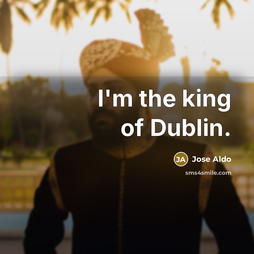 “I'm the king of Dublin.…” quote by Jose Aldo