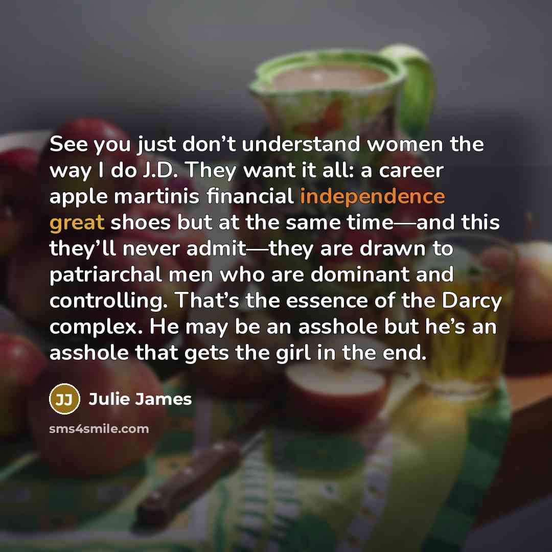 “See you just don’t understand women the way I do…” quote by Julie James