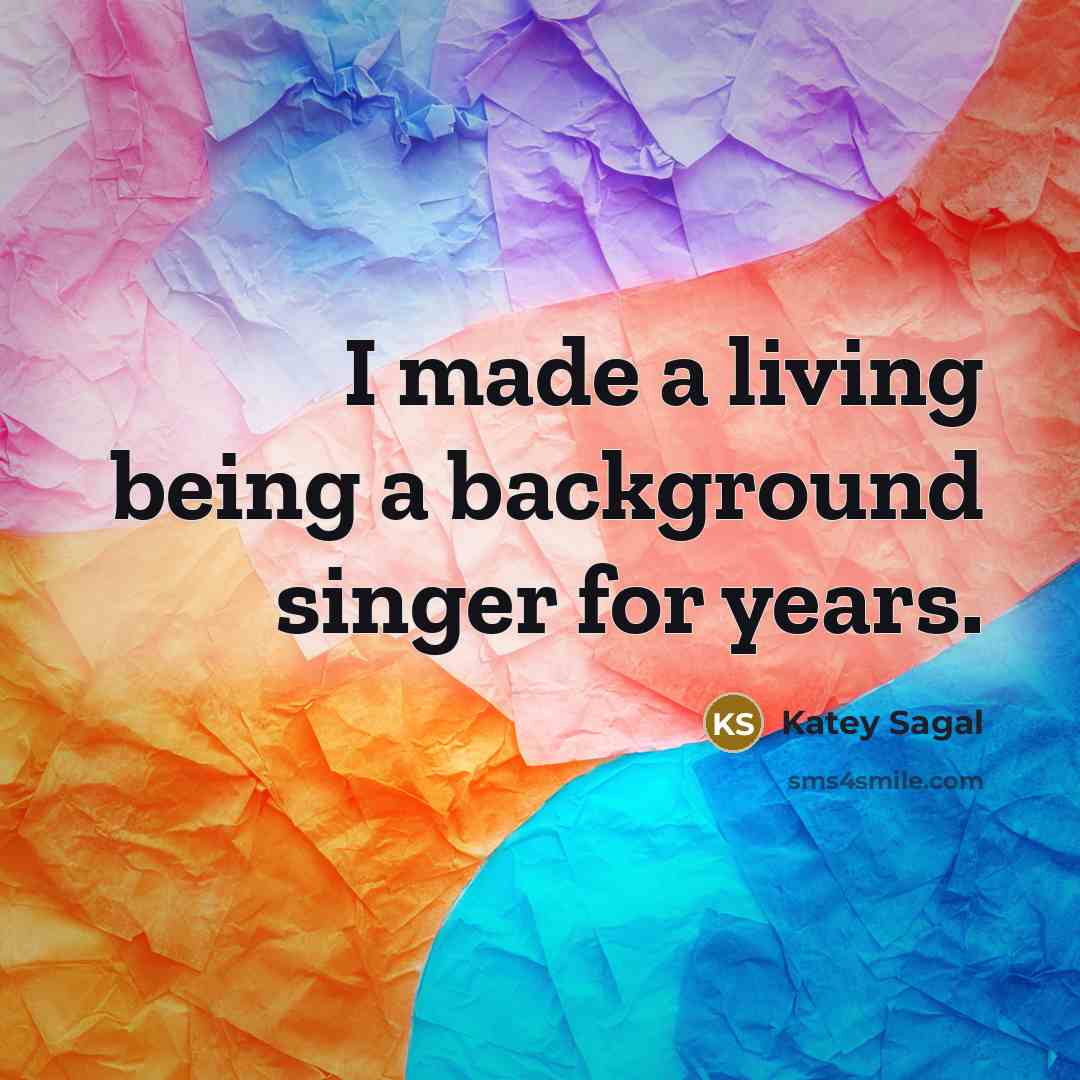 “I made a living being a background singer for years.…” quote by Katey Sagal