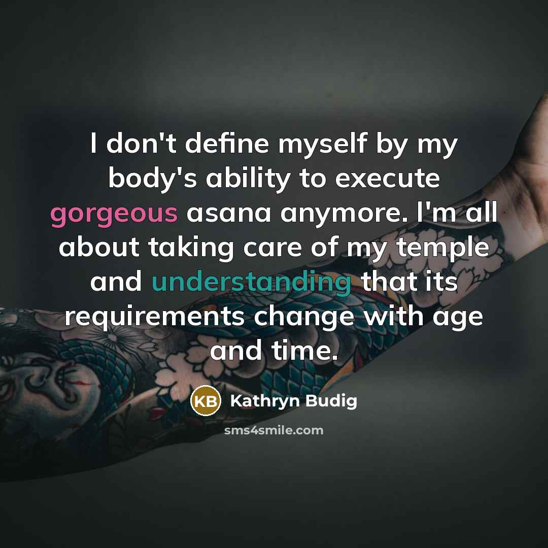 “I don't define myself by my body's ability to execute…” quote by Kathryn Budig