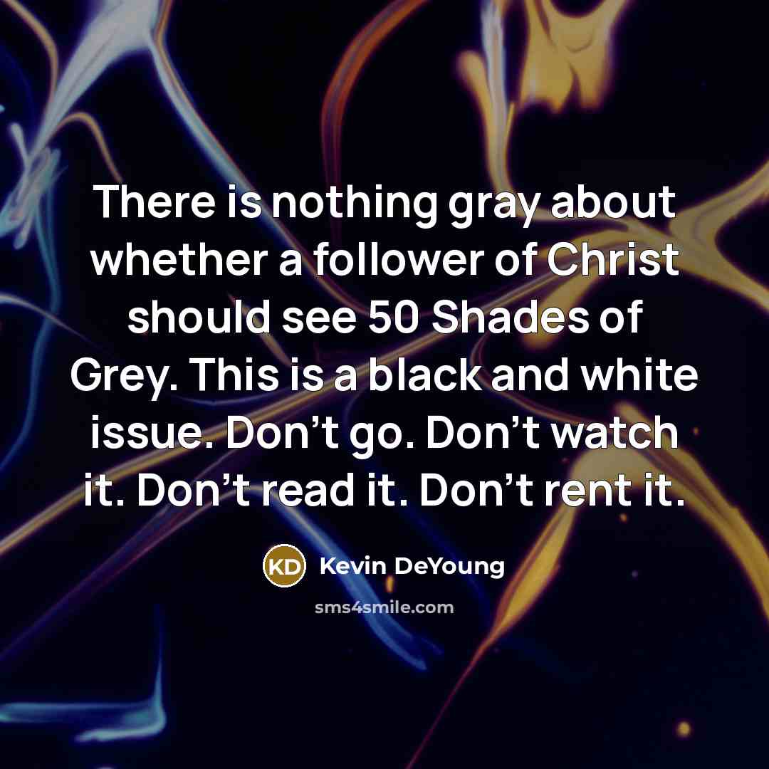 “There is nothing gray about whether a follower of Christ…” quote by Kevin DeYoung