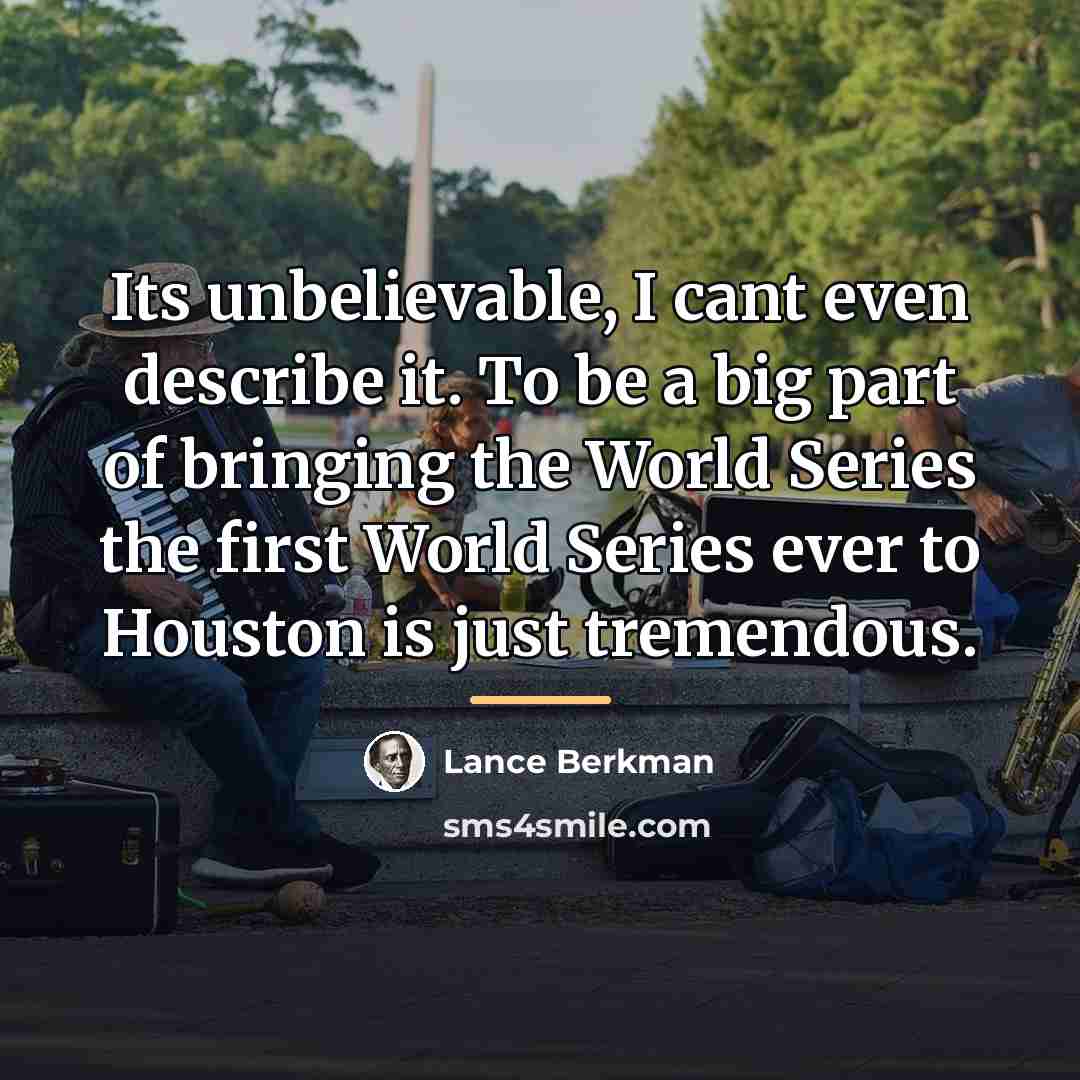 “Its unbelievable, I cant even describe it. To be a…” quote by Lance Berkman