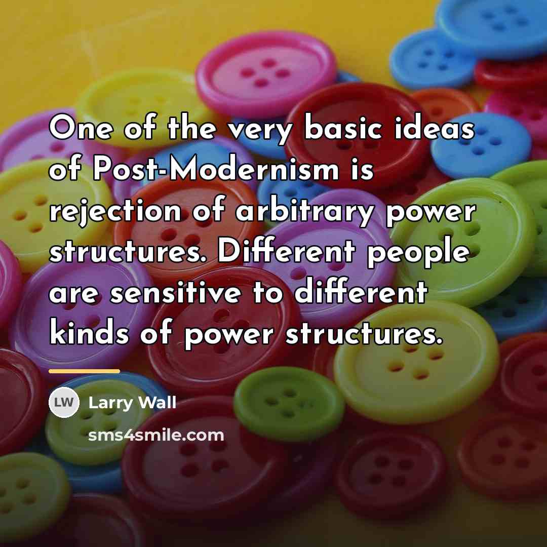 “One of the very basic ideas of Post-Modernism is rejection…” quote by Larry Wall