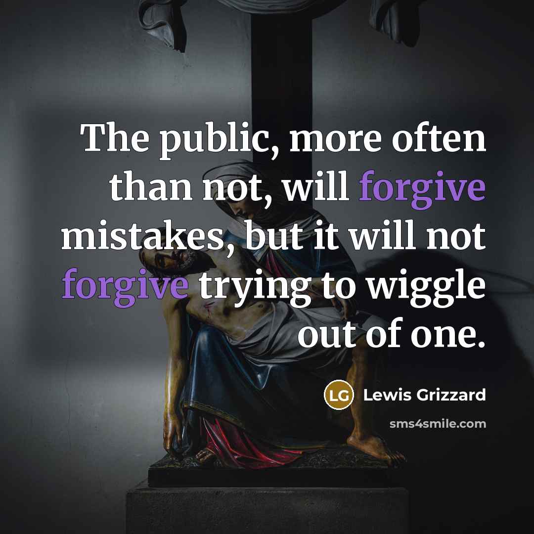 “The public, more often than not, will forgive mistakes, but…” quote by Lewis Grizzard