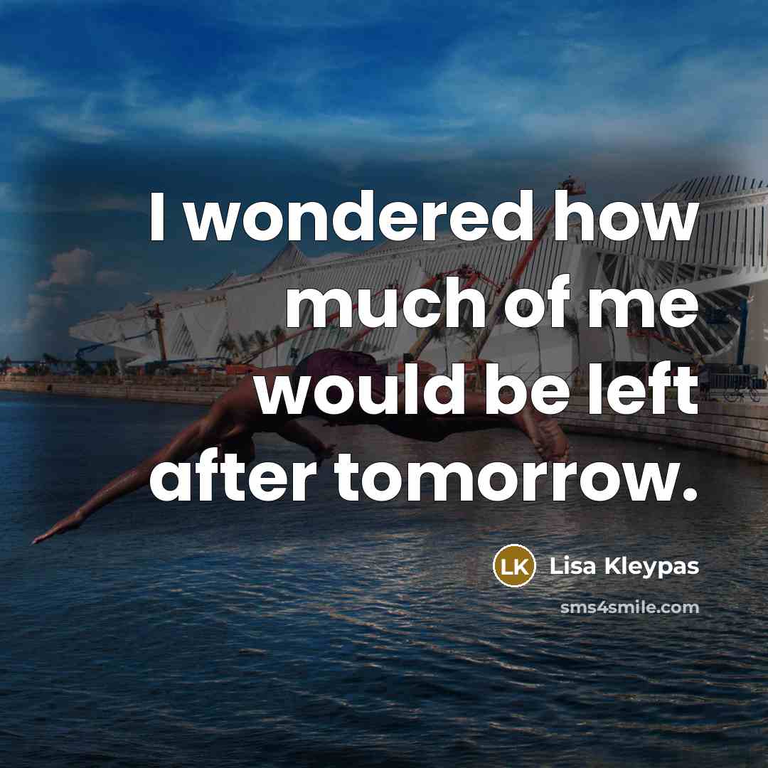 “I wondered how much of me would be left after…” quote by Lisa Kleypas