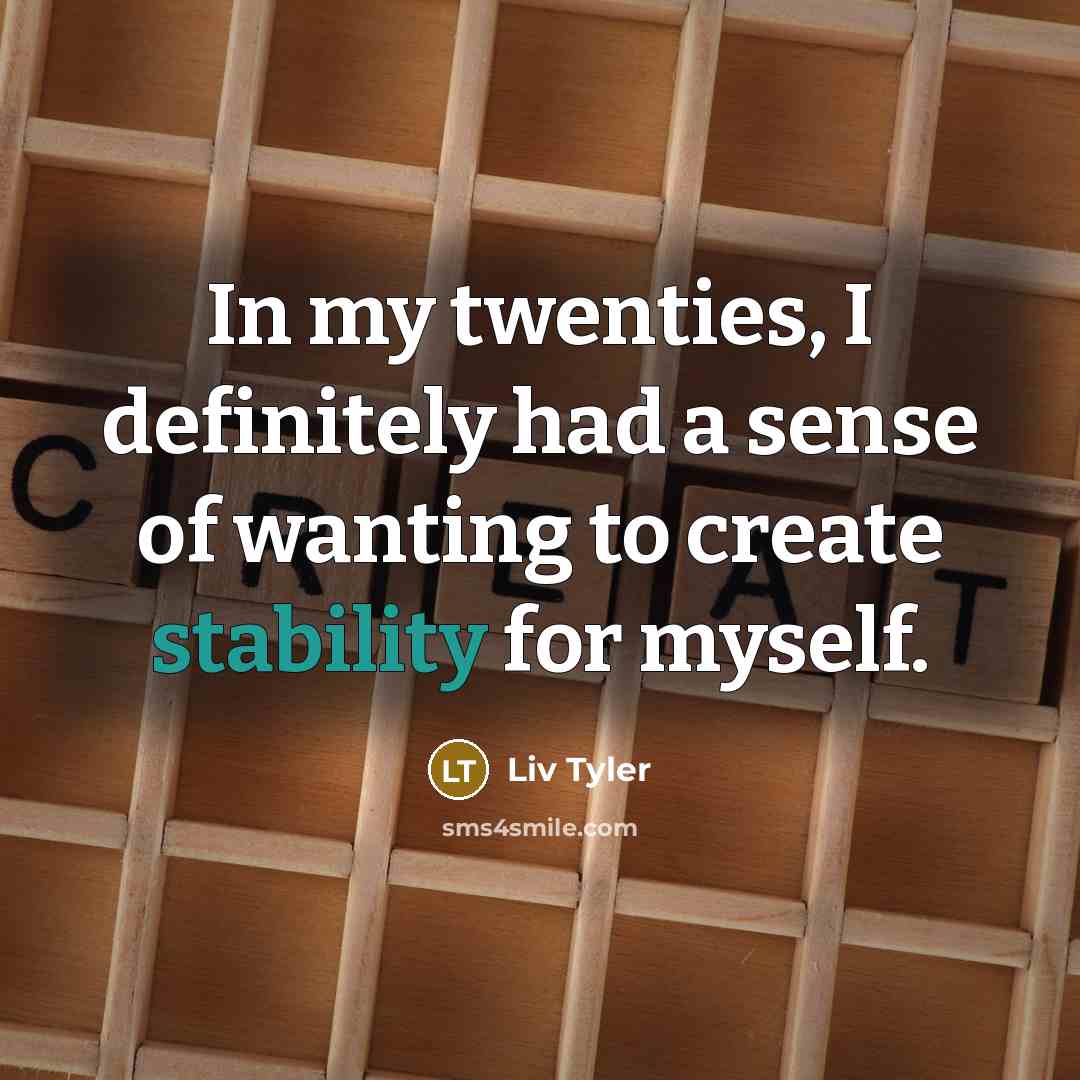 “In my twenties, I definitely had a sense of wanting…” quote by Liv Tyler
