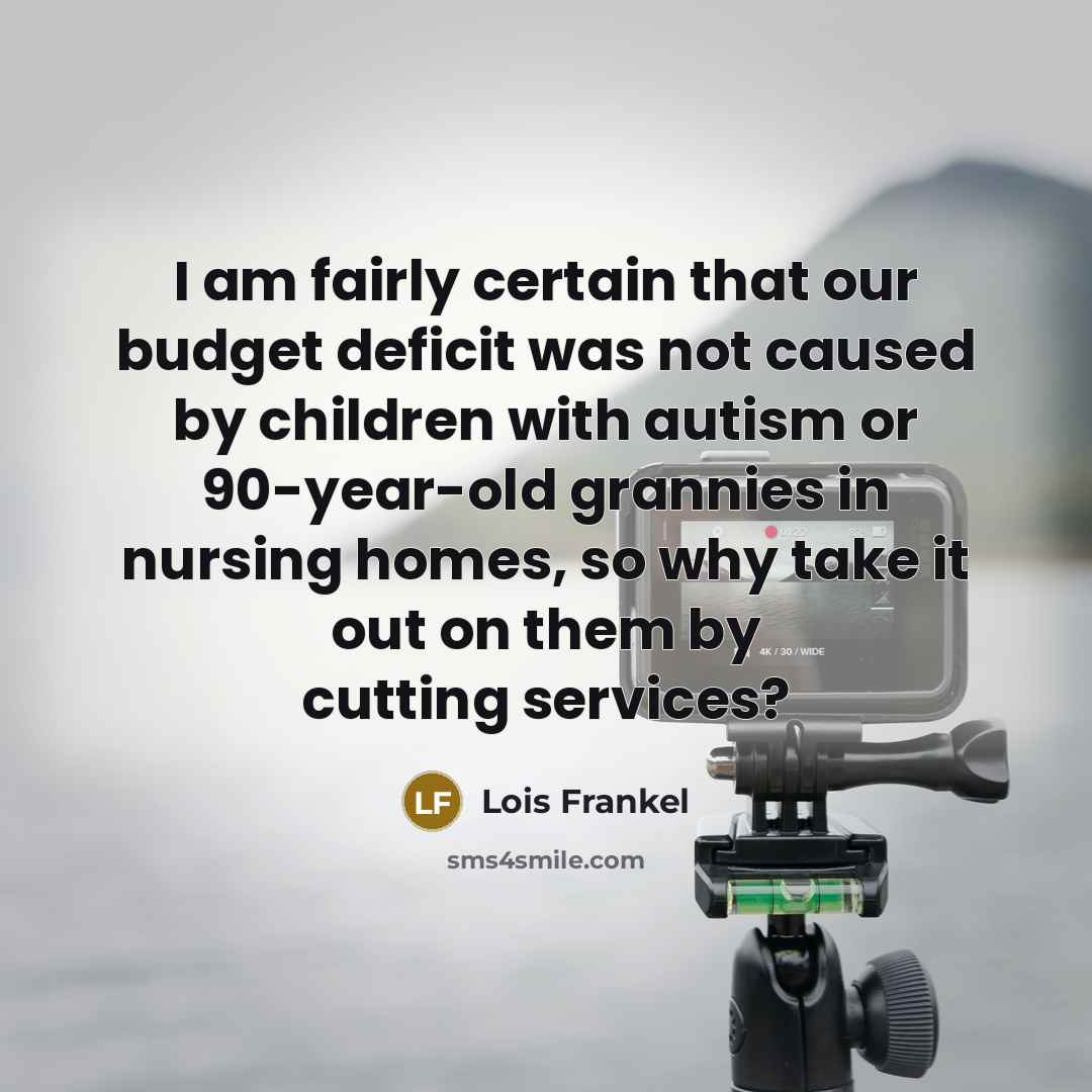 “I am fairly certain that our budget deficit was not…” quote by Lois Frankel